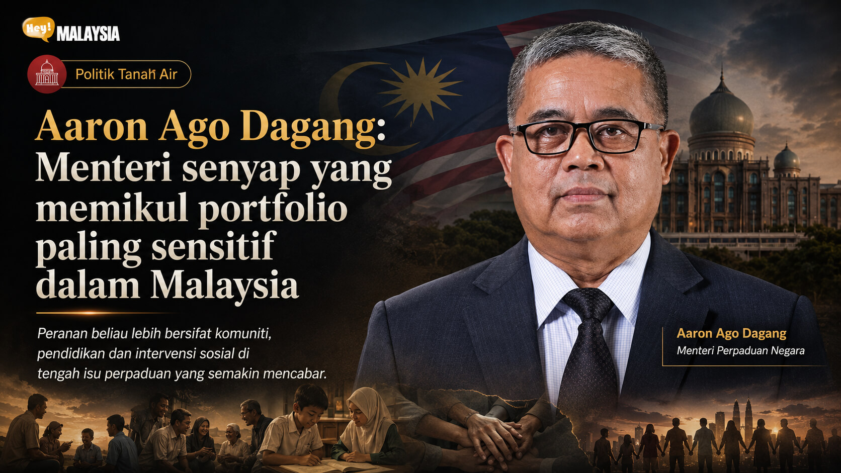 Aaron Ago Dagang: Menteri Senyap Yang Memikul Portfolio Paling Sensitif Dalam Malaysia