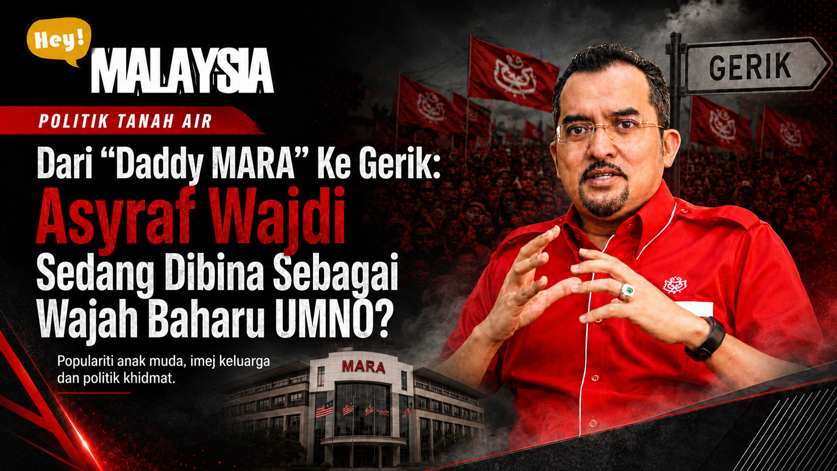 Dari “Daddy MARA” Ke Gerik: Asyraf Wajdi Sedang Dibina Sebagai Wajah Baharu UMNO?